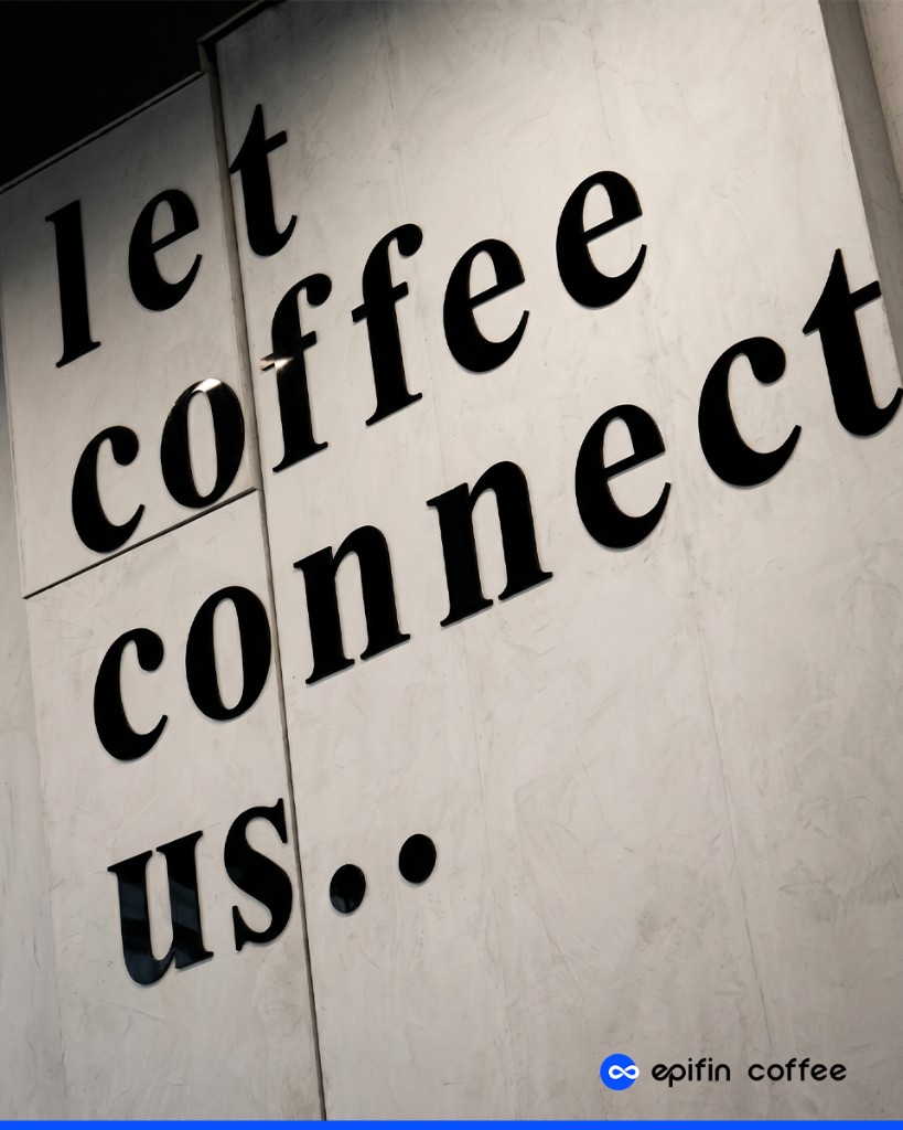 Let coffee connect us — Epifin Coffee